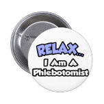 Relax .. I am a Phlebotomist Pin