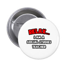 Relax ... I Am A Social Studies Teacher Pinback Button