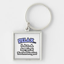 Relax .. I am a Surgical Technologist Keychains
