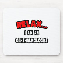 Relax ... I Am An Ophthalmologist Mousepads