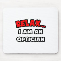 Relax ... I Am An Optician Mouse Pad