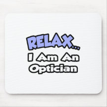 Relax .. I am an Optician Mousepads