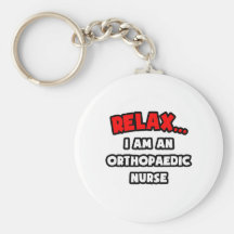 Relax ... I Am An Orthopaedic Nurse Keychain