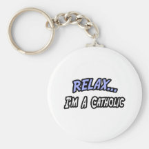 Relax, I'm a Catholic Keychains