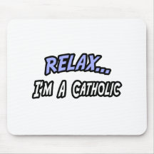 Relax, I'm a Catholic Mousepads