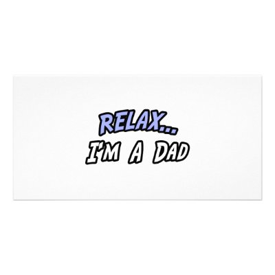 Relax, I'm a Dad Custom Photo Card by Proud_Dad_Shirts