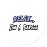 Relax, I'm a Dancer Round Sticker