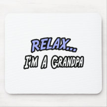 Relax, I'm a Grandpa Mouse Pads