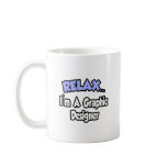 Relax...I'm A Graphic Designer mugs