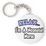 Relax...I'm A Neonatal Nurse keychains