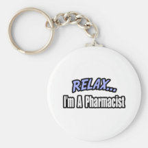 Relax, I'm a Pharmacist Key Chain