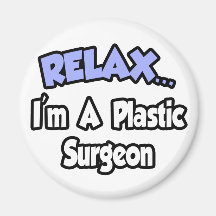 Relax...I'm A Plastic Surgeon Magnet