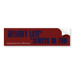 Reliably Late*, reliablylatemerch.official.ws, ... Bumper Stickers