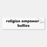 religion empowers bullies bumper sticker