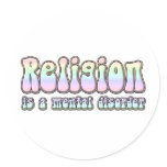 Religion is a Mental Disorder Round Stickers