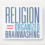 Religion = Organised Brainwashing mousepads