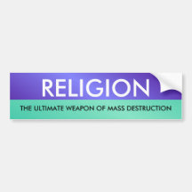 RELIGION, THE ULTIMATE WEAP... BUMPER STICKERS