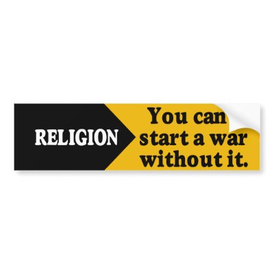 Religion: You can't start a war without it. Bumper Stickers by WanderingWomyn