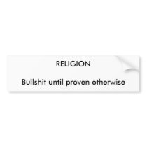 RELIGIONBullshit until proven otherwise Bumper Stickers