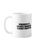 REMEMBER 911 BECAUSE OBAMA HAS FORGOTTEN COFFEE MUG