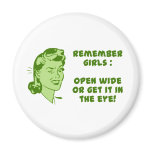 Remember Girls : Open Wide or Get it in the Eye magnets