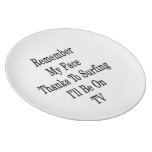 Remember My Face Thanks To Surfing I'll Be On TV Party Plates