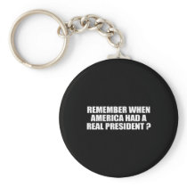 REMEMBER WHEN AMERICA HAD A REAL PRESIDENT KEYCHAINS