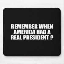 REMEMBER WHEN AMERICA HAD A REAL PRESIDENT MOUSE PADS