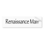 Renaissance Man bumper stickers