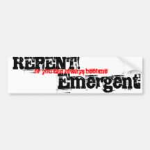 REPENT!, or you can always become, Emergent Bumper Sticker