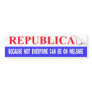 Republican Because Not Everyone Can Be On Welfare Bumper Sticker