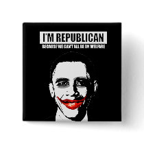 REPUBLICAN - BECAUSE WE CANT ALL BE ON WELFARE BUTTONS