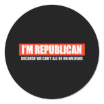 REPUBLICAN - BECAUSE WE CANT ALL BE ON WELFARE T-s Sticker