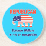 Republican - Because Welfare is not an Occupation Drink Coasters
