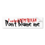 Republican - Don't Blame Me Bumpersticker