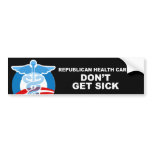 Republican Health Care - Don't get sick Bumper Stickers