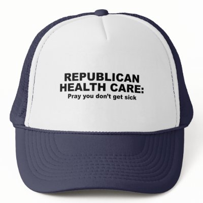 Republican Health Care - Pray you don't get sick Hats by AntiRepublican