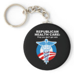 Republican Health Care - Pray you don't get sick Key Chain