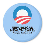 Republican Health Care - Pray you don't get sick magnets