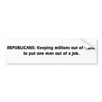 Republicans - Keeping millions out of work Bumper Sticker