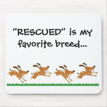 "RESCUED" is my favourite breed...mousepad