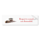 Respect is earned, not demanded. bumper stickers