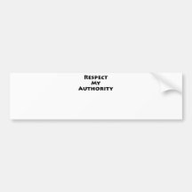 Respect My Authority Bumper Sticker