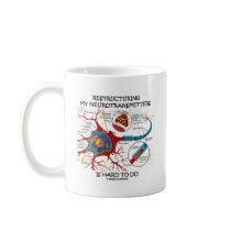 Restructuring My Neurotransmitters Is Hard To Do Coffee Mug