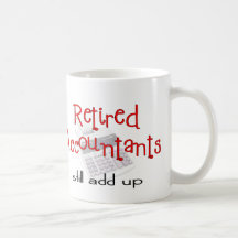 Retired Accountants "Still Add Up" Coffee Mugs