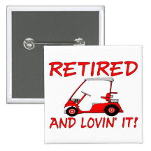 Retired And Lovin' It Pinback Buttons