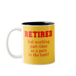 Retired But Working Parttime as a Pain in the Butt mugs