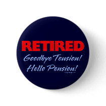 Retired: Goodbye Tension Hello Pension!