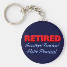 Retired: Goodbye Tension Hello Pension! Key Chains