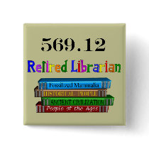 Retired Librarian 569.0 (Dewey Decimal System)
